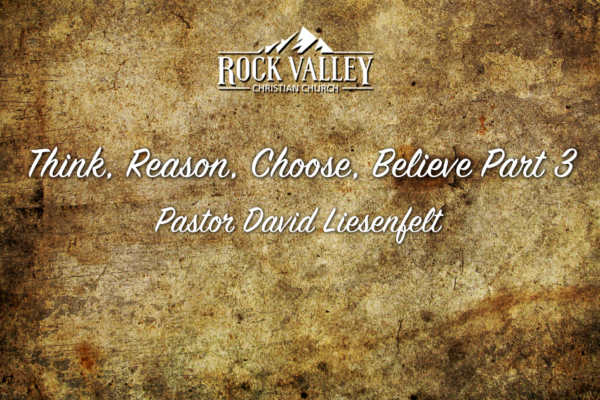 Think, Reason, Choose, Believe Part 3