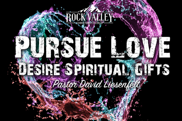 Pursue Love, Desire Spiritual Gifts