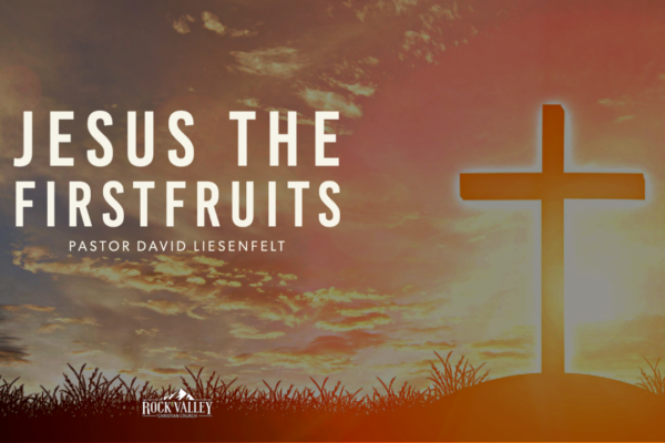 Jesus The Firstfruits