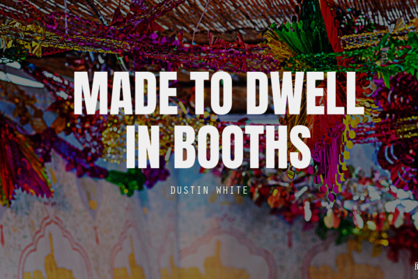Made to Dwell in Booths