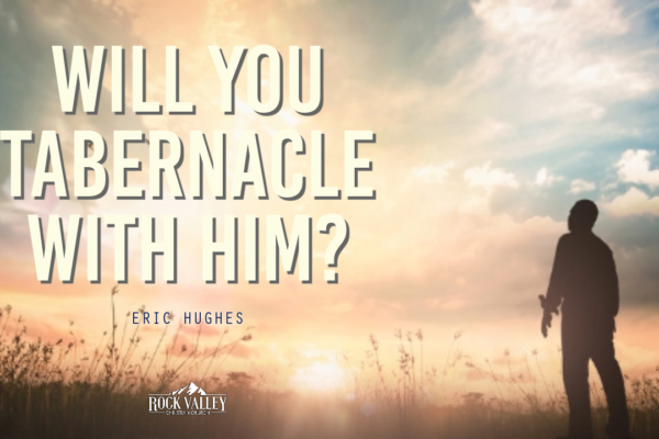 Will You Tabernacle With Him