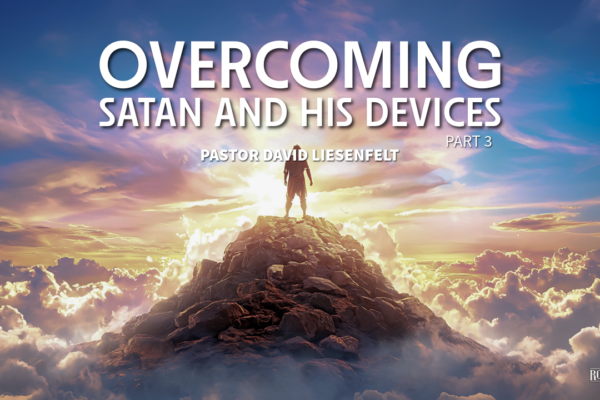 Overcoming Satan and His Devices Part 3