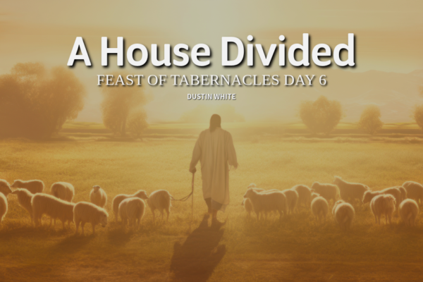 A House Divided | Feast of Tabernacles Day 6